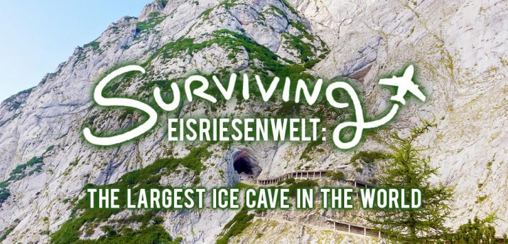 Surviving Europe: Surviving Eisriesenwelt The Largest Ice Cave in the World - Feature