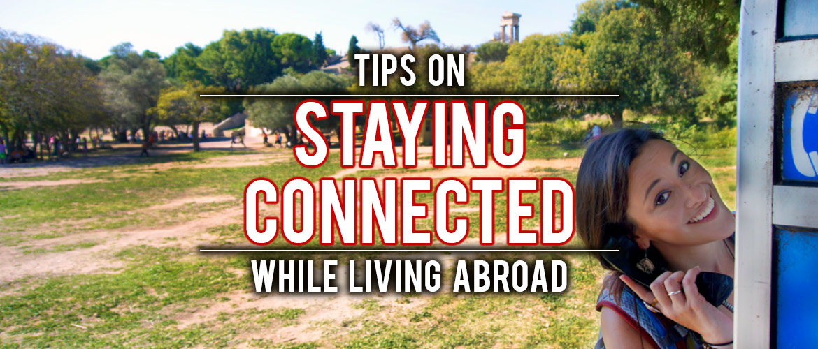 Tips on Staying Connected While Living Abroad